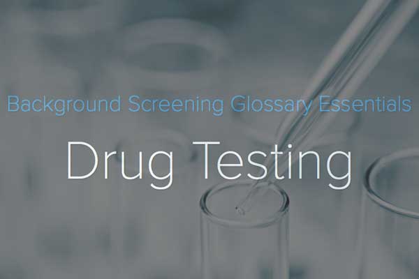 Drug Testing: Background Screening Glossary Essentials